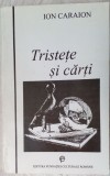 ION CARAION - TRISTETE SI CARTI (editie si prefata de EMIL MANU) [1995]