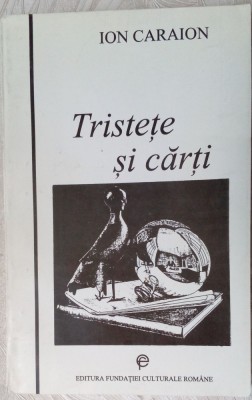 ION CARAION - TRISTETE SI CARTI (editie si prefata de EMIL MANU) [1995] foto