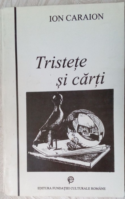 ION CARAION - TRISTETE SI CARTI (editie si prefata de EMIL MANU) [1995]