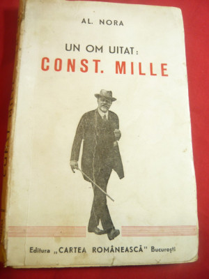 Al.Nora- Un om uitat- Constantin Mille -Ed. Cartea Romaneasca 1945 foto