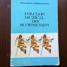FOLCLOR MUZICAL DIN SCORNICESTI ELISABETA MOLDOVEANU Editura MUZICALA 1980 RSR