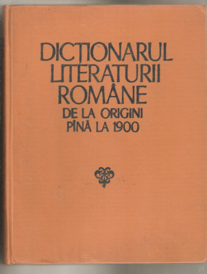 Dictionarul literaturii romane de la origini pina la 1900 foto