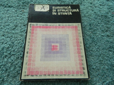 Euristica si structura in stiinta. Coordonator Angela Botez. Ed. Academiei, 1978 foto