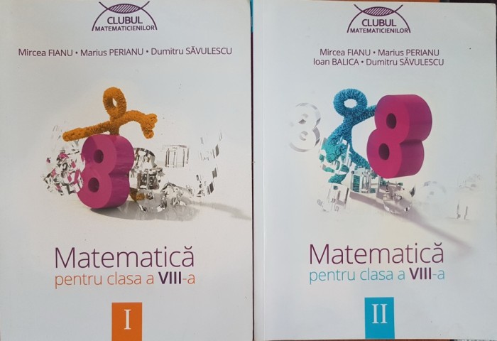 MATEMATICA PENTRU CLASA A VIII-A CLUBUL MATEMATICIENILOR Fianu, Perianu (2 vol)