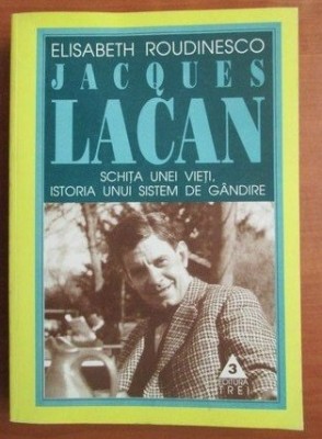 E. Roudinesco - Jacques Lacan Schita unei vieti, istoria unui sistem de gandire foto