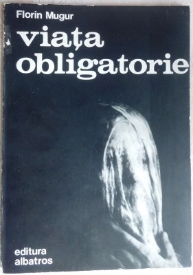 FLORIN MUGUR-VIATA OBLIGATORIE(VERSURI/ed princeps 1983/coperta TUDOR JEBELEANU) foto