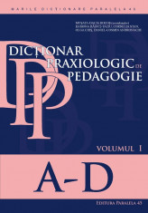 Dictionar praxiologic de pedagogie. Volumul I: A-D foto