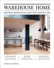 Warehouse Home: Industrial Inspiration for Twenty-First-Century Living, Hardcover foto