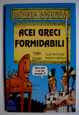 Acei greci formidabili - Terry Deary - Colectia &amp;#039;Istoria ascunsa&amp;#039;-Nr. 3 foto