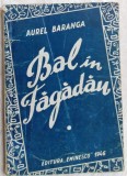 AUREL BARANGA - BAL IN FAGADAU: COMEDIE ORIGINALA IN 3 ACTE/editia princeps 1946