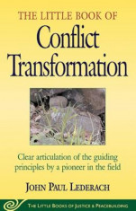 Little Book of Conflict Transformation: Clear Articulation of the Guiding Principles by a Pioneer in the Field, Paperback foto