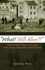 ``What! Still Alive?!``: Jewish Survivors in Poland and Israel Remember Homecoming, Paperback foto