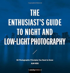 The Enthusiast&amp;#039;s Guide to Night and Low-Light Photography: 50 Photographic Principles You Need to Know, Paperback foto