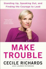 Make Trouble: Standing Up, Speaking Out, and Finding the Courage to Lead--My Life Story, Hardcover foto