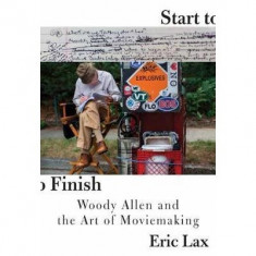 Start to Finish - Woody Allen and the Art of Moviemaking | Eric Lax foto