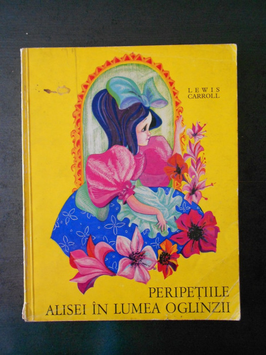 LEWIS CARROLL - PERIPETIILE ALISEI IN LUMEA OGLINZILOR {1971, ilustrata color}