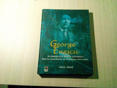 GEORGE ENESCU In Costelatia muzicii Universale - Vasile Doros - 2005, 300 p. foto