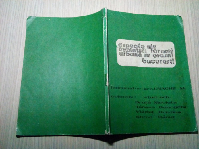 ASPECTE ALE EVOLUTIEI FORMEI URBANE IN ORASUL BUCURESTI - M. Enache - 1976, 27p.