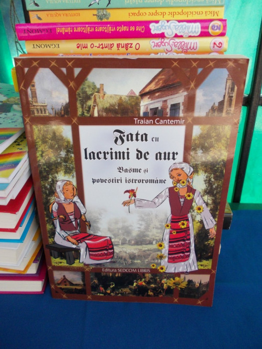 TRAIAN CANTEMIR - FATA CU LACRIMI DE AUR (BASME SI POVESTIRI ISTROROMANE) - 2008