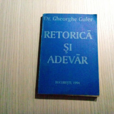 RETORICA SI ADEVAR - Gheorghe Guler (autograf) - 1994, 220 p.