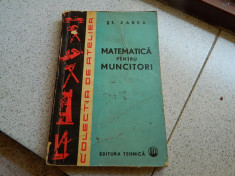 Matematica pentru muncitori, St. Zarea. Ed. Tehnica, 1963 foto