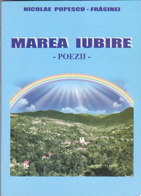 NICOLAE POPESCU-FRASINEI - MAREA IUBIRE ( POEZII ) foto