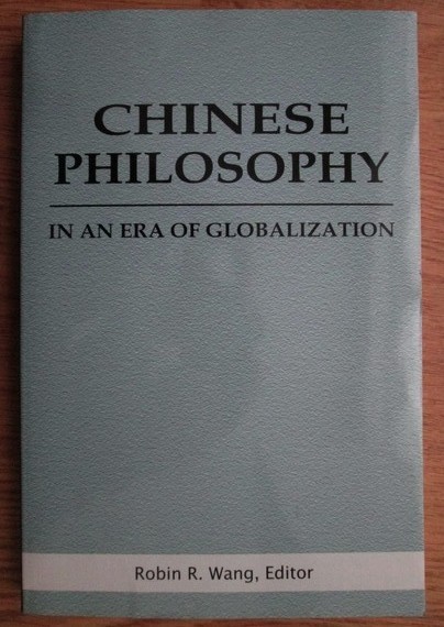 Robin R. Wang - Chinese philosophy in an era of globalization