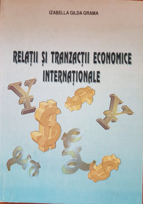 RELATII SI TRANZACTII ECONOMICE INTERNATIONALE - Izabella Gilda Grama foto