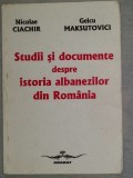 Studii si documente despre istoria albanezilor din Romania/ Nicolae Ciachir...