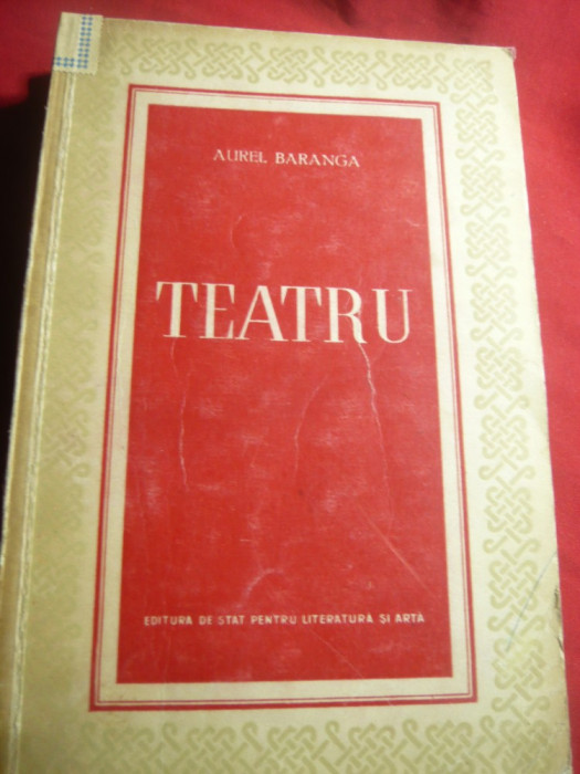 Aurel Baranga- Teatru -Ed. ESPLA 1953 ,cu fotogr.si autograf tiparite , 396 pag
