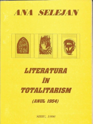 Literatura in totalitarism (Anul 1954) - Ana Selejan foto