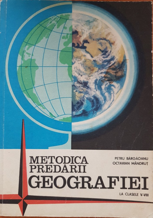 METODICA PREDARII GEOGRAFIEI LA CLASELE V-VIII - Bargaoanu, Mandrut