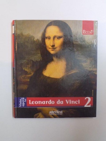 VIATA SI OPERA LUI LEONARDO DA VINCI , COLECTIA PICTORI DE GENIU , 2009 foto mare VIATA SI OPERA LUI LEONARDO DA VINCI , COLECTIA PICTORI DE GENIU , 2009 foto mare