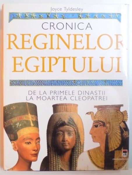 CRONICA REGINELOR EGIPTULUI DE LA PRIMELE DINASTII LA MOARTEA CLEOPATREI de JOYCE TYLDESLEY , 2007 foto mare CRONICA REGINELOR EGIPTULUI DE LA PRIMELE DINASTII LA MOARTEA CLEOPATREI de JOYCE TYLDESLEY , 2007 foto mare