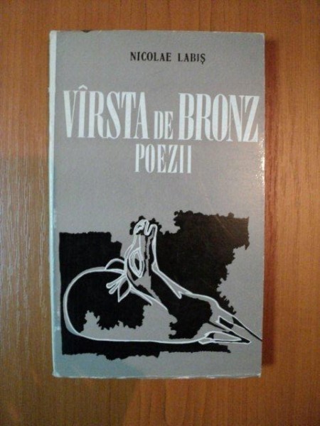 VARSTA DE BRONZ , POEZII de NICOLAE LABIS , 1971 foto mare VARSTA DE BRONZ , POEZII de NICOLAE LABIS , 1971 foto mare