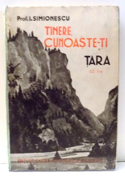 TINERE , CUNOASTE-TI TARA de PROF. I. SIMIONESCU , EDITIA A II A , 1939 foto mare TINERE , CUNOASTE-TI TARA de PROF. I. SIMIONESCU , EDITIA A II A , 1939 foto mare