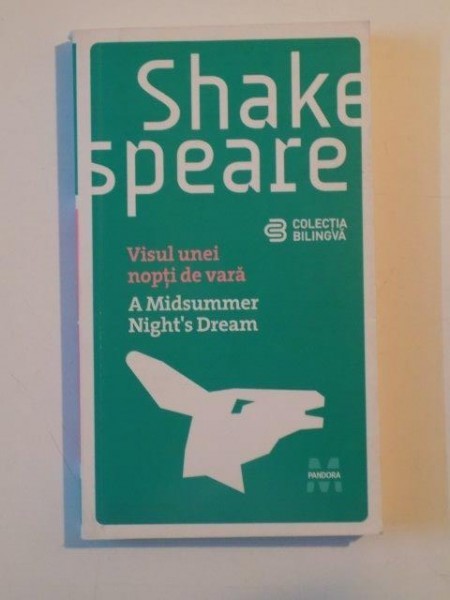 VISUL UNEI NOPTI DE VARA / A MIDSUMMER NIGHT'S DREAM de SHAKE SPEARE, EDITIE BILIGVA 2009 VISUL UNEI NOPTI DE VARA / A MIDSUMMER NIGHT'S DREAM de SHAKE SPEARE, EDITIE BILIGVA 2009