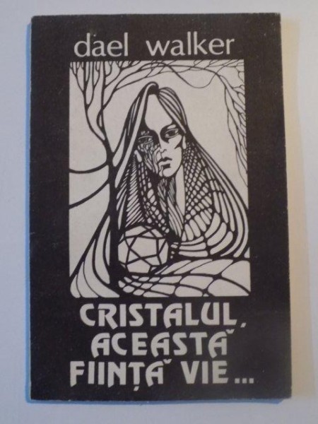 CRISTALUL ACEASTA FIINTA VIE .. de DAEL WALKER , IASI 1991 foto mare CRISTALUL ACEASTA FIINTA VIE .. de DAEL WALKER , IASI 1991 foto mare