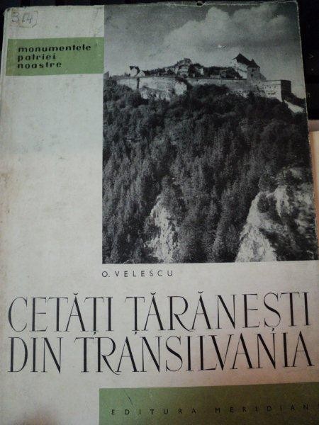 CETATI TARANESTI DIN TRANSILVANIA de O.VELESCU,BUC.1964 CETATI TARANESTI DIN TRANSILVANIA de O.VELESCU,BUC.1964