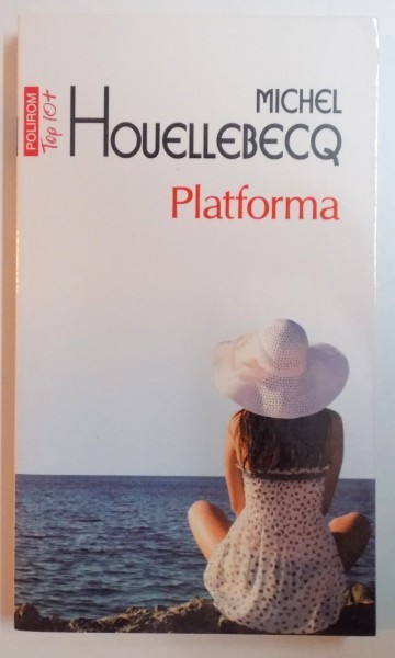 PLATFORMA de MICHEL HOUELLEBECQ , EDITIA A II A , 2011 foto mare PLATFORMA de MICHEL HOUELLEBECQ , EDITIA A II A , 2011 foto mare