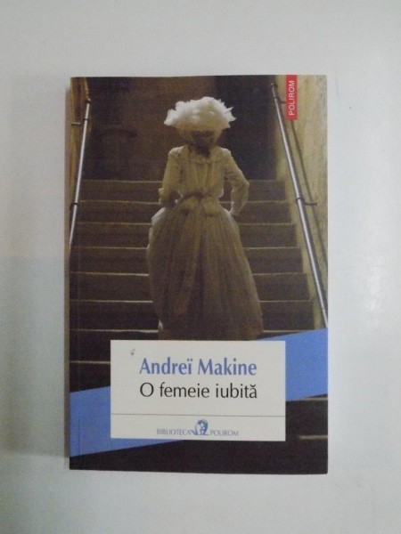 O FEMEIE IUBITA de ANDREI MAKINE, 2013 O FEMEIE IUBITA de ANDREI MAKINE, 2013
