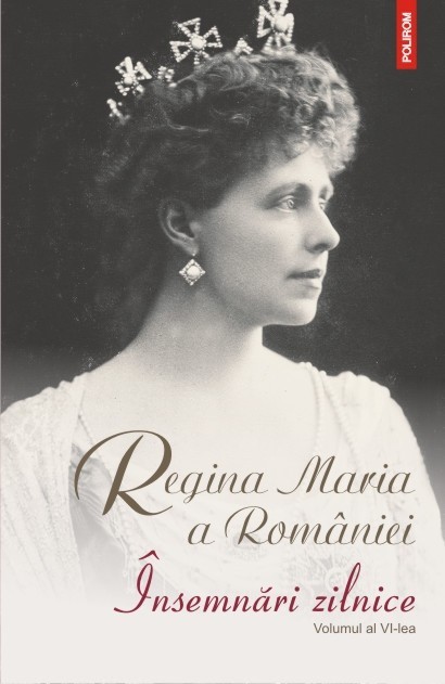 Regina Maria a României - Însemnări zilnice ( vol. 6 ) Regina Maria a României - Însemnări zilnice ( vol. 6 )