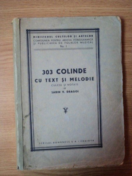303 COLINDE CU TEXT SI MELODIE CULESE SI NOTATE DE SABIN V. DRAGOI , EDITIE INTERBELICA 303 COLINDE CU TEXT SI MELODIE CULESE SI NOTATE DE SABIN V. DRAGOI , EDITIE INTERBELICA