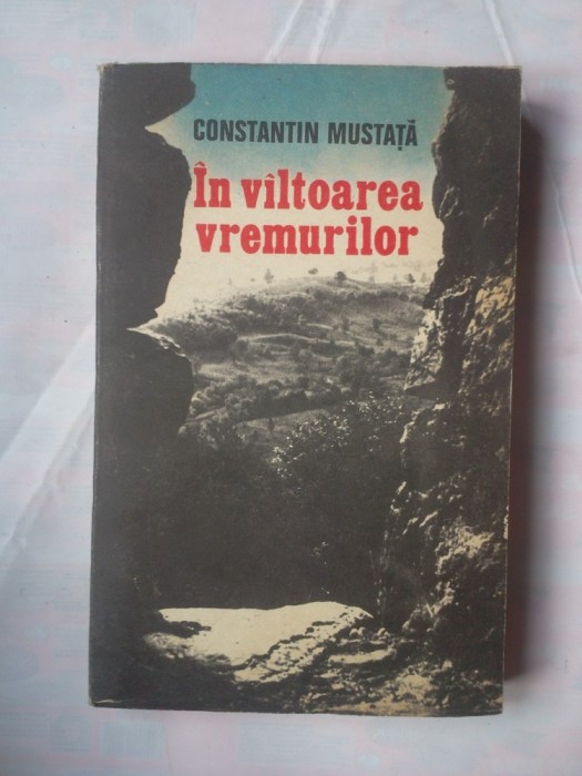 (C379) CONSTANTIN MUSTATA - IN VALTOAREA VREMURILOR