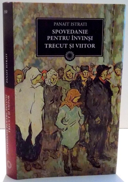 SPOVEDANIE PENTRU INVINSI, TRECUT SI VIITOR de PANAIT ISTRATI , 2012 foto mare SPOVEDANIE PENTRU INVINSI, TRECUT SI VIITOR de PANAIT ISTRATI , 2012 foto mare