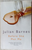Cumpara ieftin JULIAN BARNES - BEFORE SHE MET ME (PICADOR / LONDON - 1995) [LIMBA ENGLEZA]
