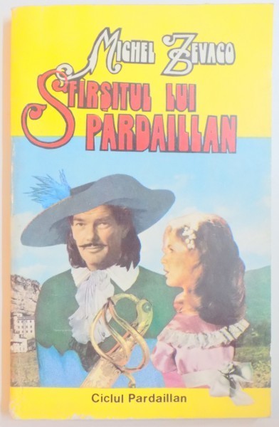 SFARSITUL LUI PARDAILLAN de MICHEL ZEVACO , 1992 SFARSITUL LUI PARDAILLAN de MICHEL ZEVACO , 1992