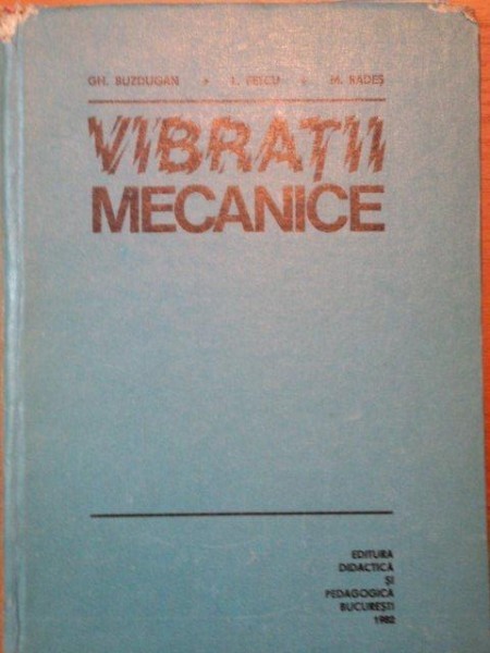 VIBRATII MECANICE- GH. BUZDUGAN, L. FETCU SI M. RADES, BUC.1982 foto mare VIBRATII MECANICE- GH. BUZDUGAN, L. FETCU SI M. RADES, BUC.1982 foto mare