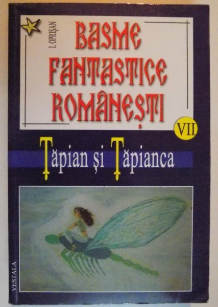 BASME FANTASTICE ROMANESTI , VOL VII: TAPIAN SI TAPIANCA de I. OPRISAN , 2006 foto mare BASME FANTASTICE ROMANESTI , VOL VII: TAPIAN SI TAPIANCA de I. OPRISAN , 2006 foto mare
