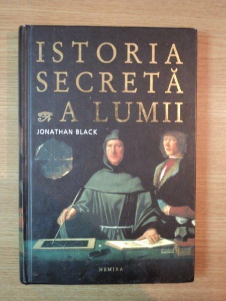 ISTORIA SECRETA A LUMII de JONATHAN BLACK , 2008 foto mare ISTORIA SECRETA A LUMII de JONATHAN BLACK , 2008 foto mare